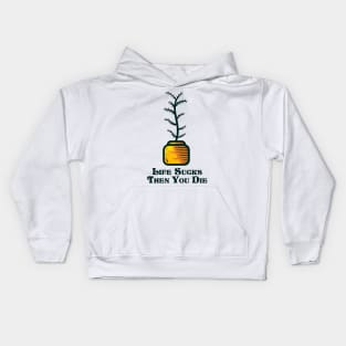 Life sucks then you die and indoor plant Kids Hoodie